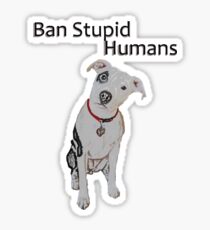 Ban Stupid Humans Sticker