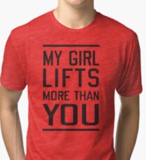 My girl lifts more than you Tri-blend T-Shirt