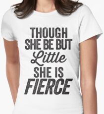 Though She Be But Little She Is Fierce Women's Fitted T-Shirt