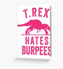 T Rex Hates Burpees Greeting Card