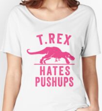 T Rex Hates Pushups Women's Relaxed Fit T-Shirt