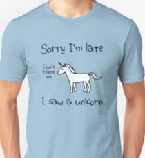 Sorry I'm Late, I Saw A Unicorn Unisex T-Shirt
