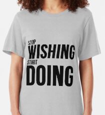 Stop Wishing Start Doing Slim Fit T-Shirt