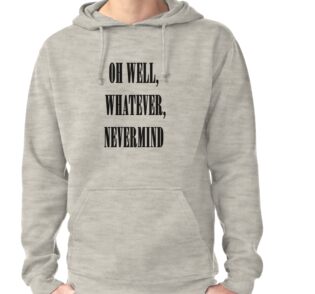 oh well whatever nevermind t shirt