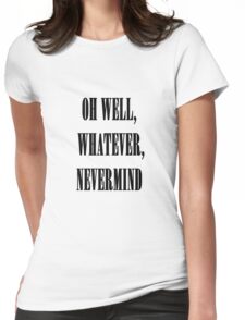 oh well whatever nevermind t shirt