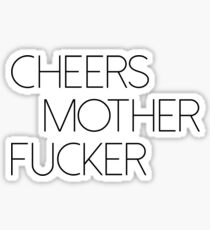Cheers Mother Fucker Sticker