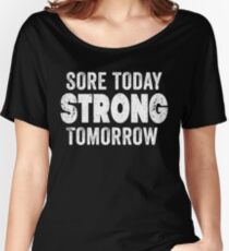 Sore Today Strong Tomorrow Women's Relaxed Fit T-Shirt