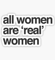 all women are real women Sticker