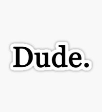 Dude. Sticker