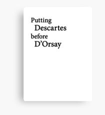Miscellaneous - putting Descartes before D'Orsay - light Canvas Print