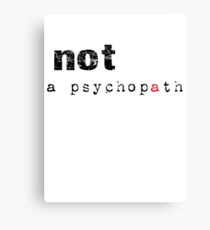 Not A Psychopath Canvas Print