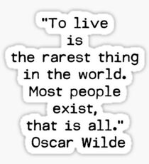 “To live is the rarest thing in the world. Most people exist, that is all.” ― Oscar Wilde Sticker