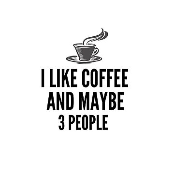 I Like Coffee and Maybe Three People SVG File, Instant Download for Cricut,  Funny Quote svg, PDF, Png, DXF File, Digital Cut File Art Board Print for  Sale by errady123