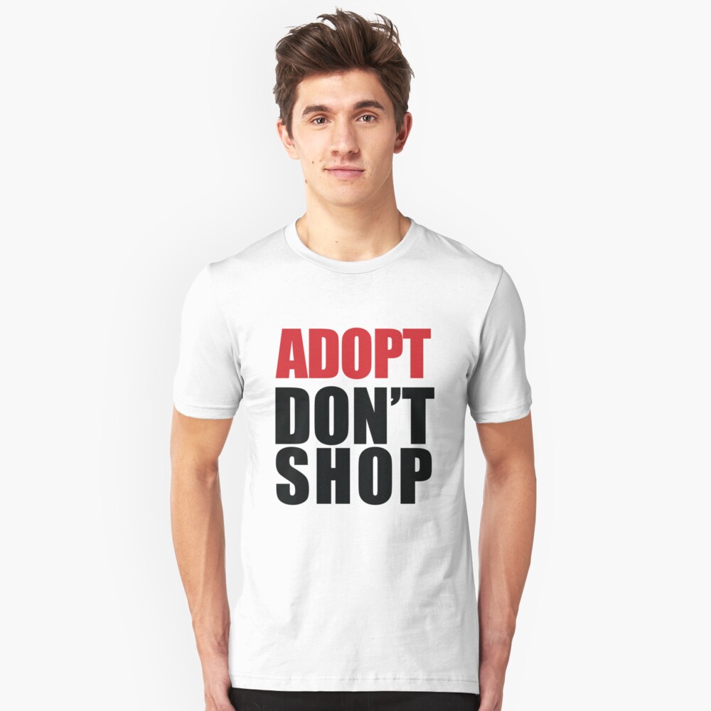 Adopt Dont Shop T Shirt By Tmiller9909 Redbubble 