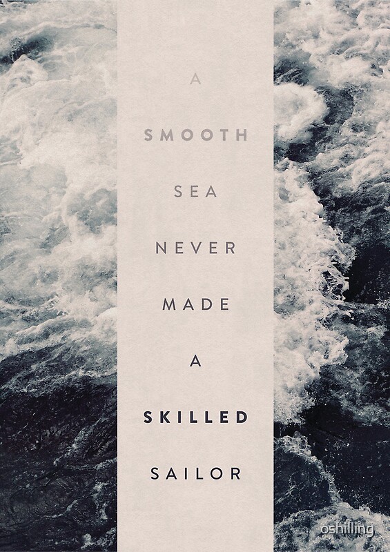 A smooth sea never made a skilled sailor similar quotes picture