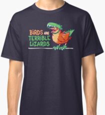 Birds Are Terrible Lizards Classic T-Shirt