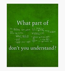 What Part Don't You Understand Math Humor Nerd Geek Poster Photographic Print