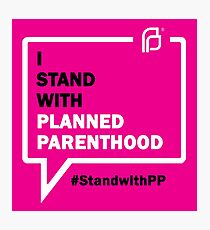 I Stand With Planned Parenthood Photographic Print