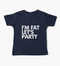I'm fat let's party Baby Tee