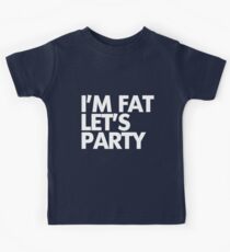 I'm fat let's party Kids Tee