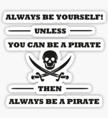 Dark Always Be Yourself Unless You Can Be A Pirate Sticker