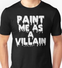 Paint Me As a Villain Unisex T-Shirt