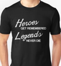 Helden werden erinnert, Legenden sterben nie Unisex T-Shirt