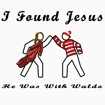 Artwork thumbnail, I found Jesus, He was with Waldo! by choustore