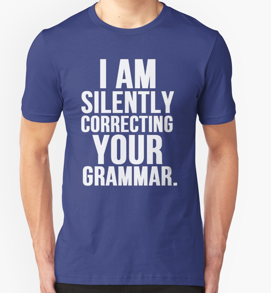 I Am Silently Correcting Your Grammar T Shirts And Hoodies By Mralan Redbubble 