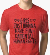 Girls Just Wanna Have Fun(damental Human Rights) Tri-blend T-Shirt