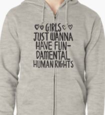 Girls Just Wanna Have Fun(damental Human Rights) Zipped Hoodie