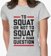 To Squat Or Not To Squat Women's Fitted T-Shirt