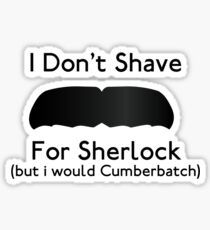 I Don't Shave For Sherlock (but i would for Cumberbatch) Sticker