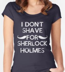 I don't shave for sherlock holmes. Women's Fitted Scoop T-Shirt