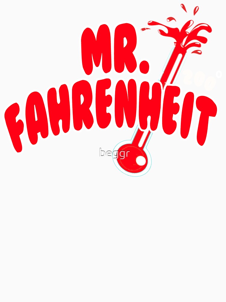 "Mr. Fahrenheit" Tshirt by beggr Redbubble
