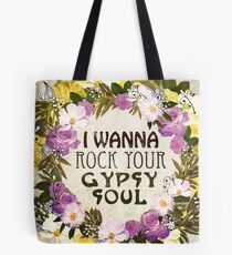 I Wanna Rock Your Gypsy Soul Tote Bag