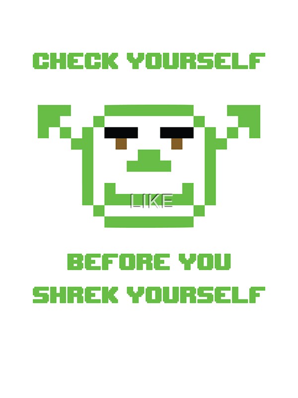 check yourself before you shrek yourself