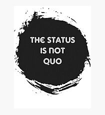 The Status is Not Quo Photographic Print