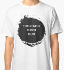 The Status is Not Quo Classic T-Shirt