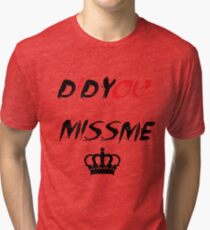 Did You Miss Me? Tri-blend T-Shirt