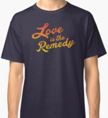 Love is the Remedy Classic T-Shirt