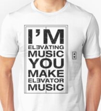 I'm Elevating Music, You Make Elevator Music (Black) Unisex T-Shirt