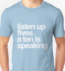Listen up Fives a Ten is speaking Unisex T-Shirt