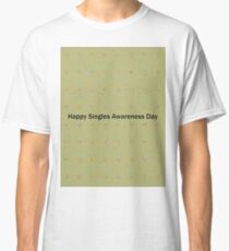 Happy Singles Awareness Day Classic T-Shirt