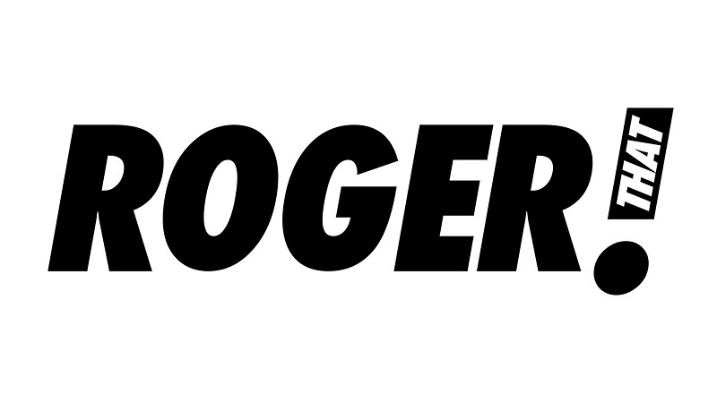 roger that
