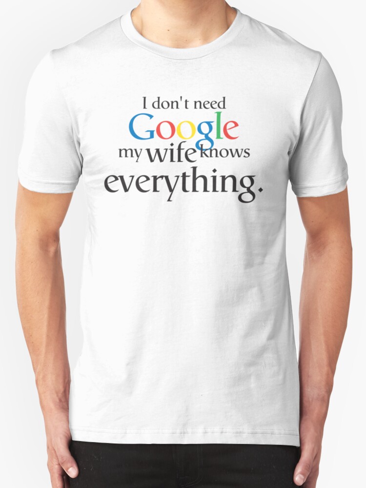 I don t need google my. I don't need Google my wife knows everything. I don't need Google my mom knows everything Cup.