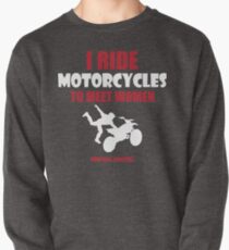 I ride motorcycles to meet women (nurses, mostly) Pullover Sweatshirt