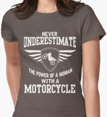 Never underestimate the power of a woman with a motorcycle Women's Fitted T-Shirt