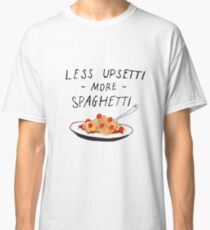 Less Upsetti More Spaghetti Classic T-Shirt