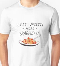 Less Upsetti More Spaghetti Unisex T-Shirt